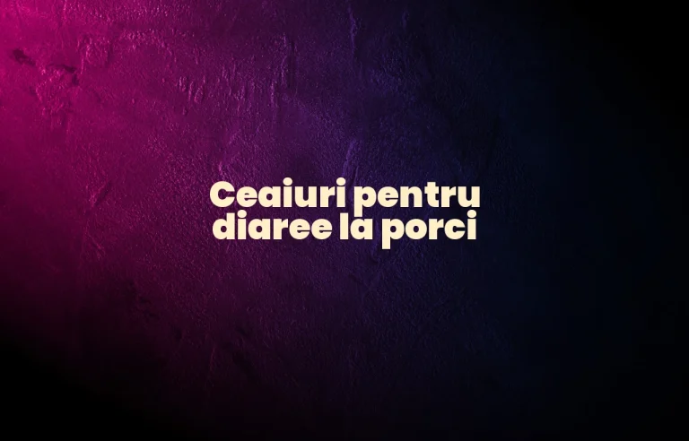ceaiuri pentru diaree la porci
