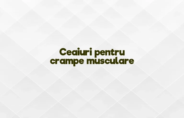 ceaiuri pentru crampe musculare