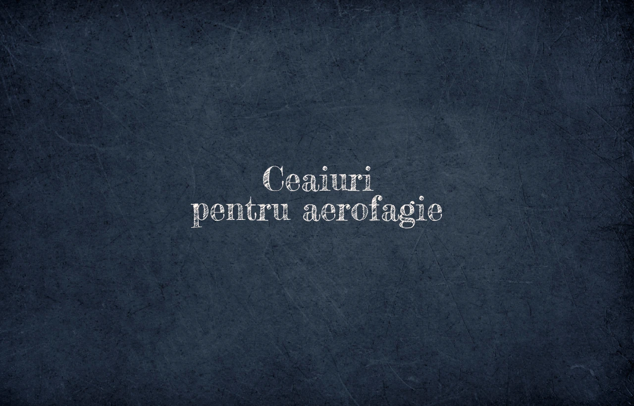 ceaiuri pentru aerofagie