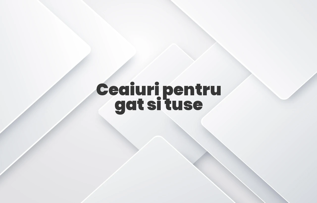 ceaiuri pentru gat si tuse