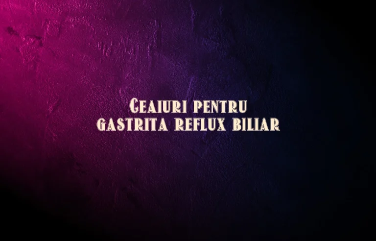 ceaiuri pentru gastrita reflux biliar