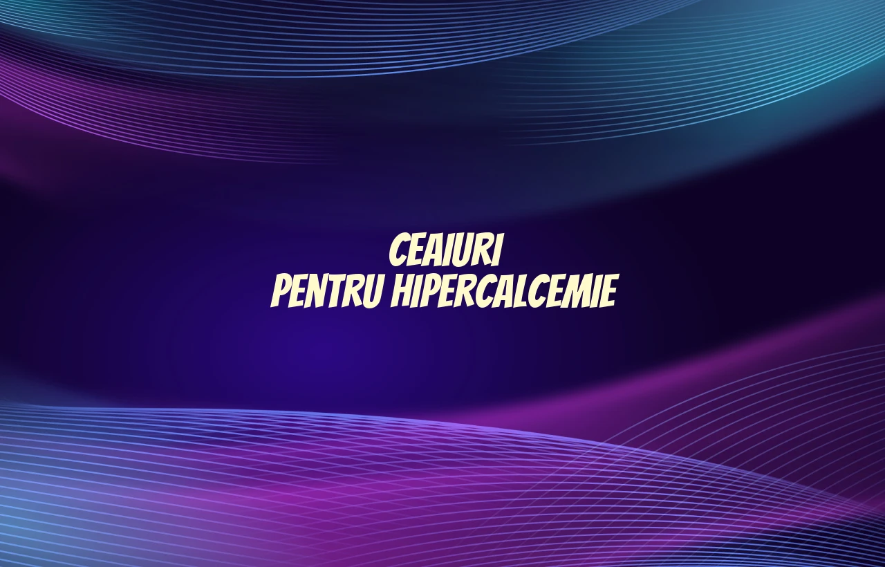 ceaiuri pentru hipercalcemie