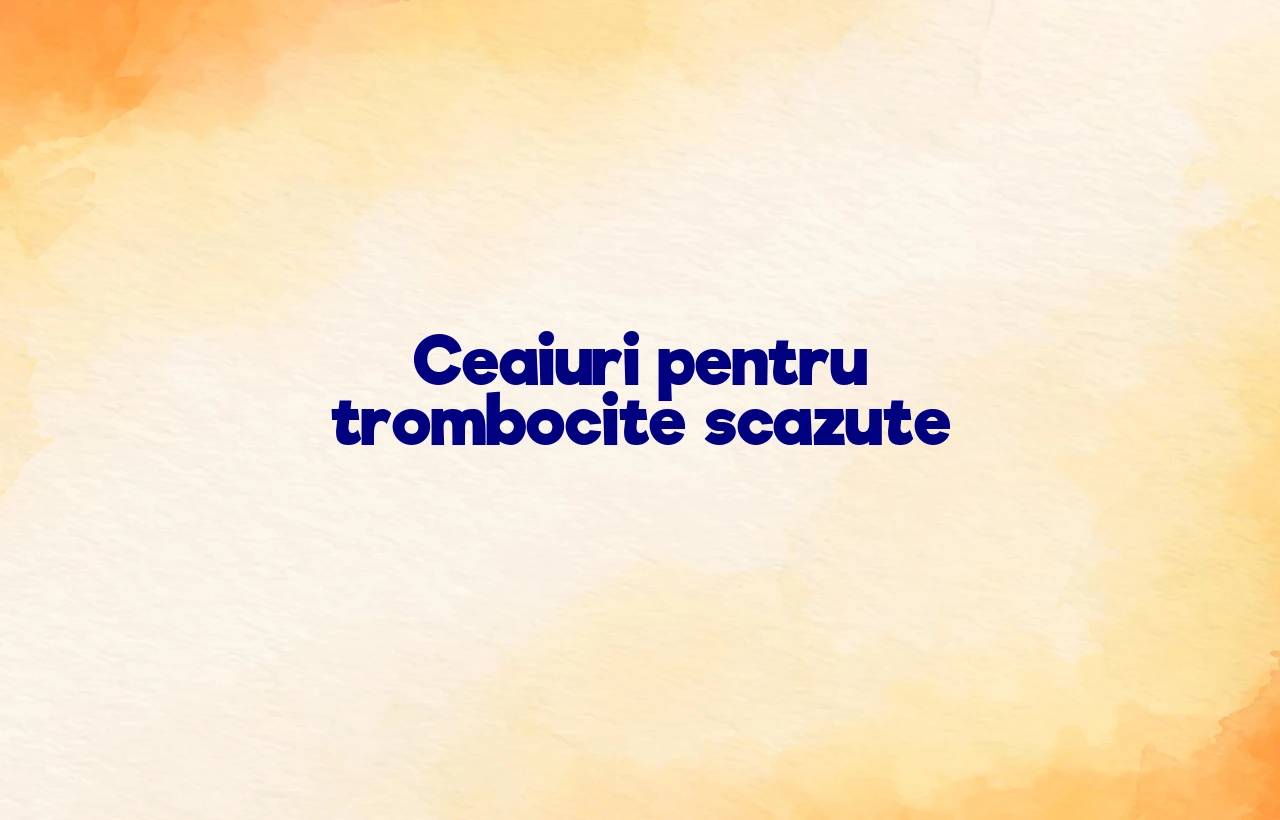 ceaiuri pentru trombocite scazute