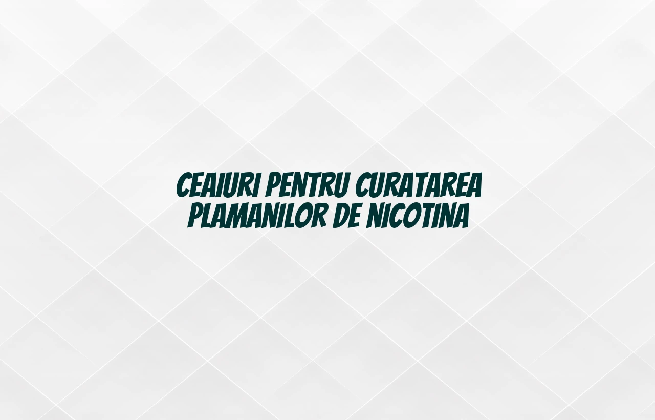 ceaiuri pentru curatarea plamanilor de nicotina