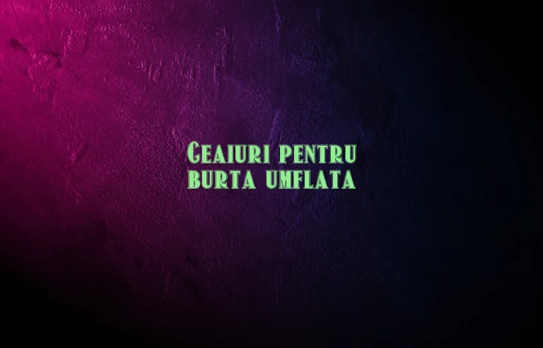 ceaiuri pentru burta umflata
