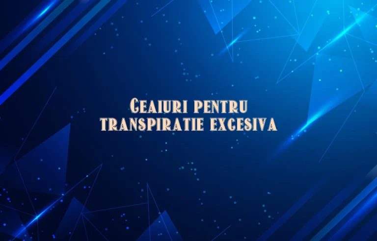 ceaiuri pentru transpiratie excesiva