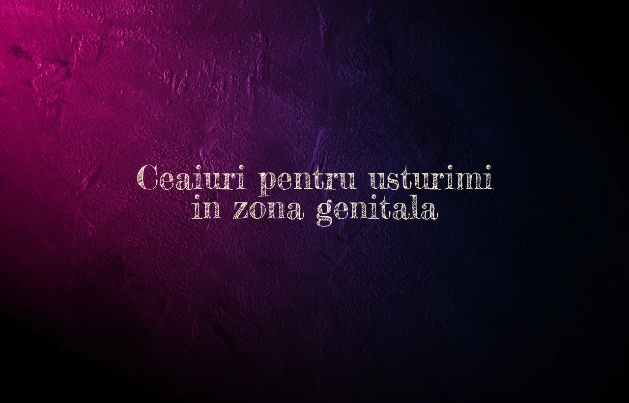 ceaiuri pentru usturimi in zona genitala