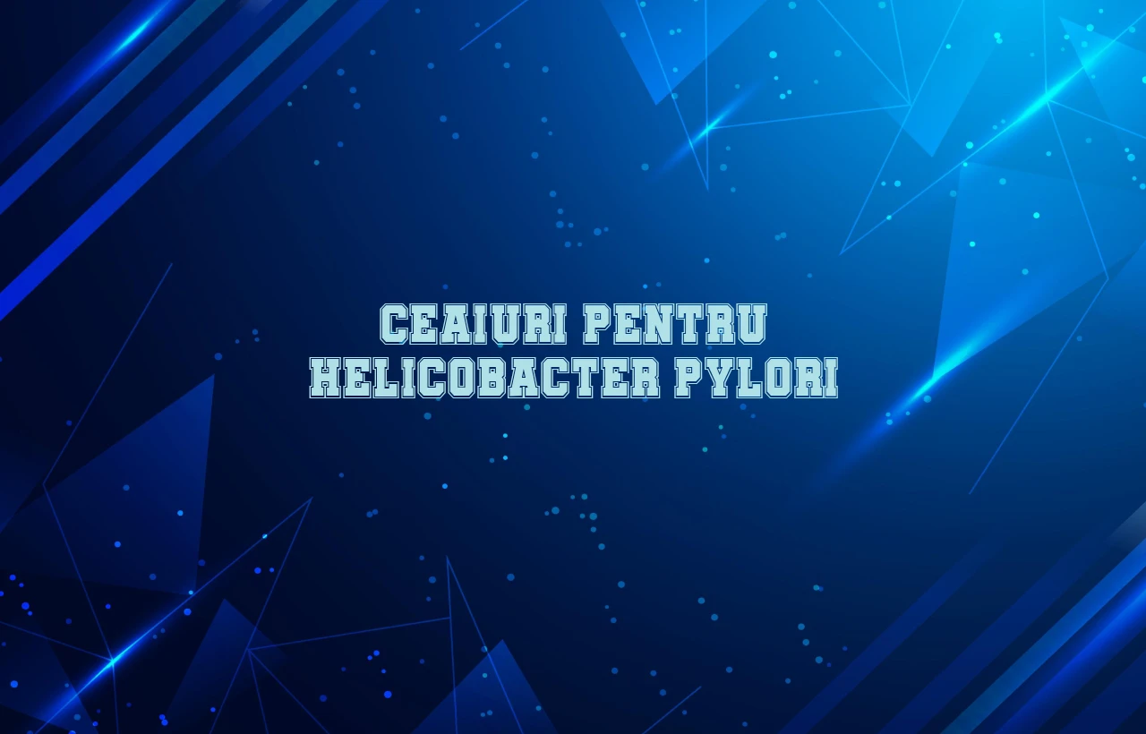 ceaiuri pentru helicobacter pylori