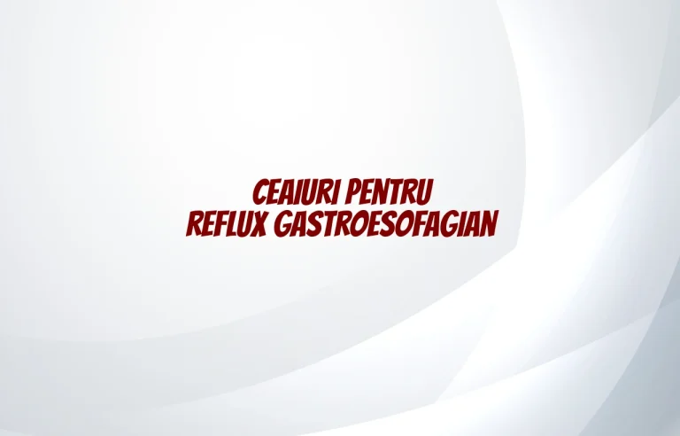 ceaiuri pentru reflux gastroesofagian