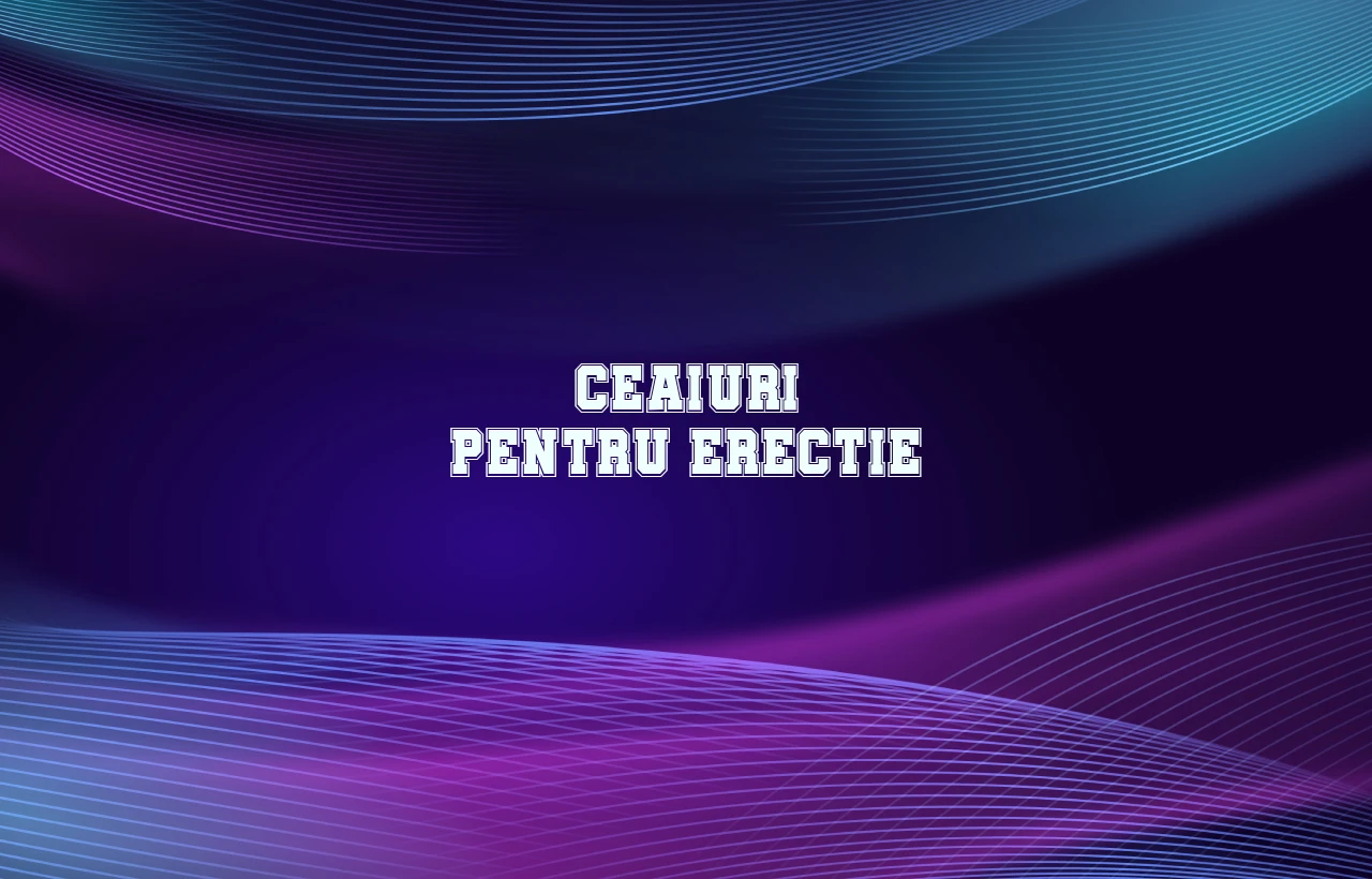 ceaiuri pentru erectie