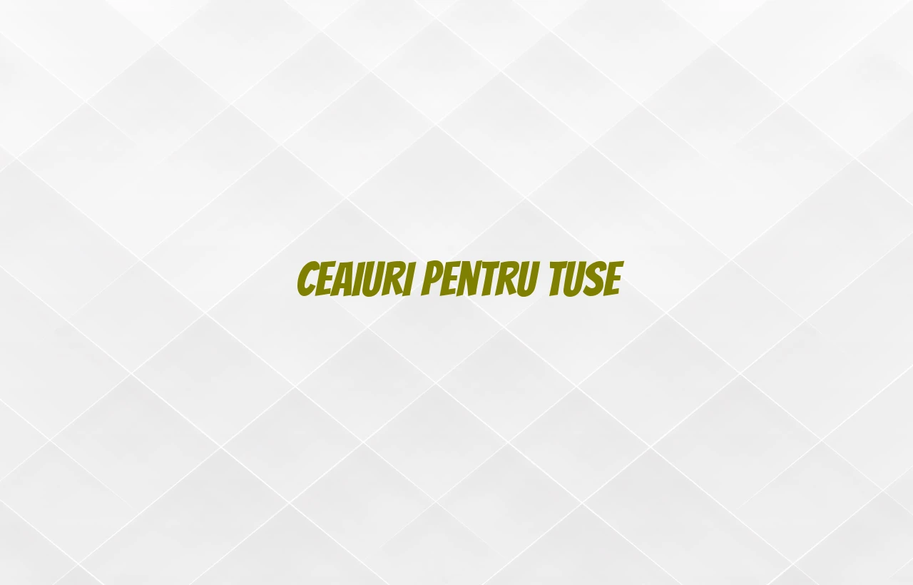 ceaiuri pentru tuse