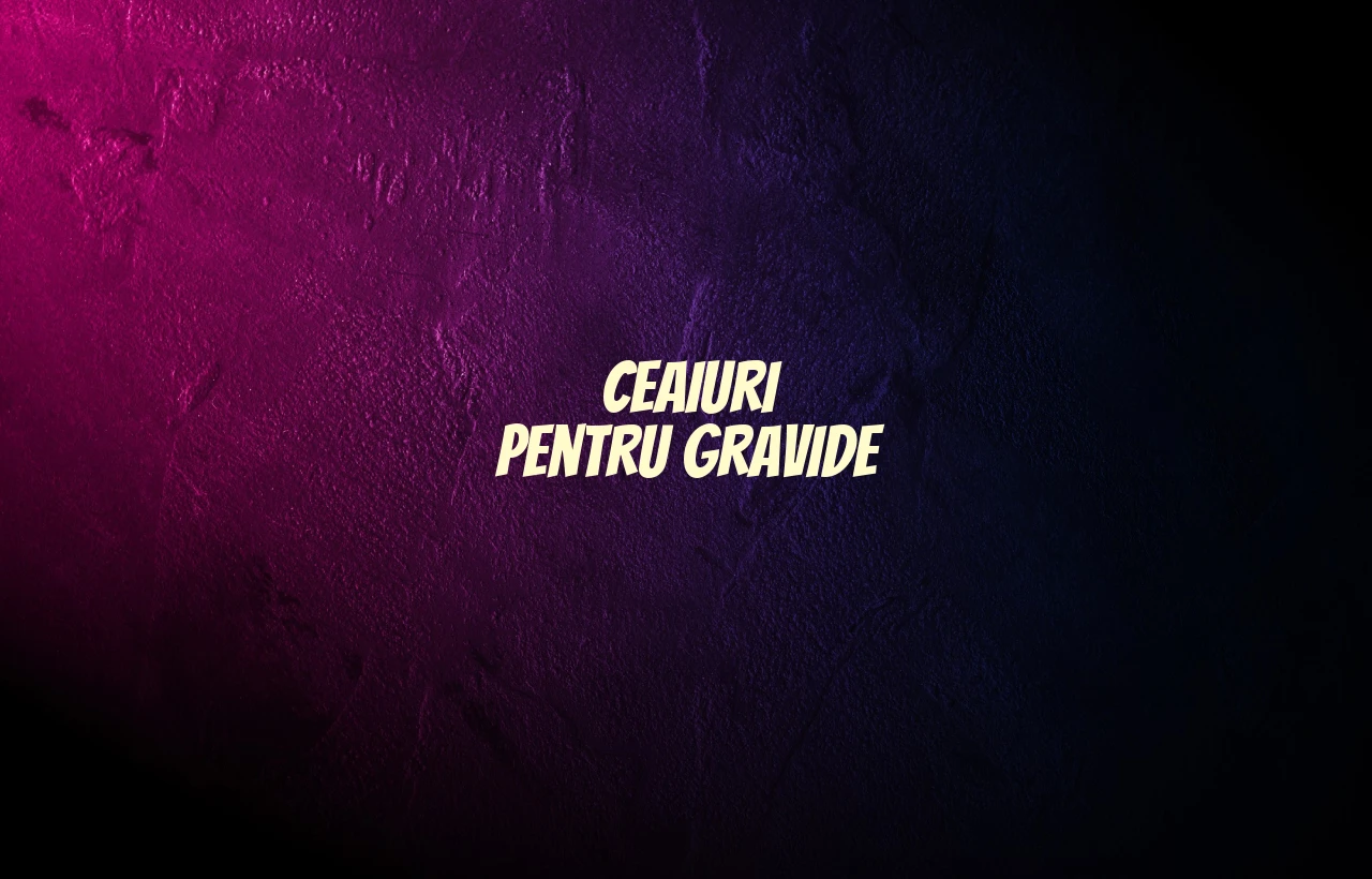 ceaiuri pentru gravide