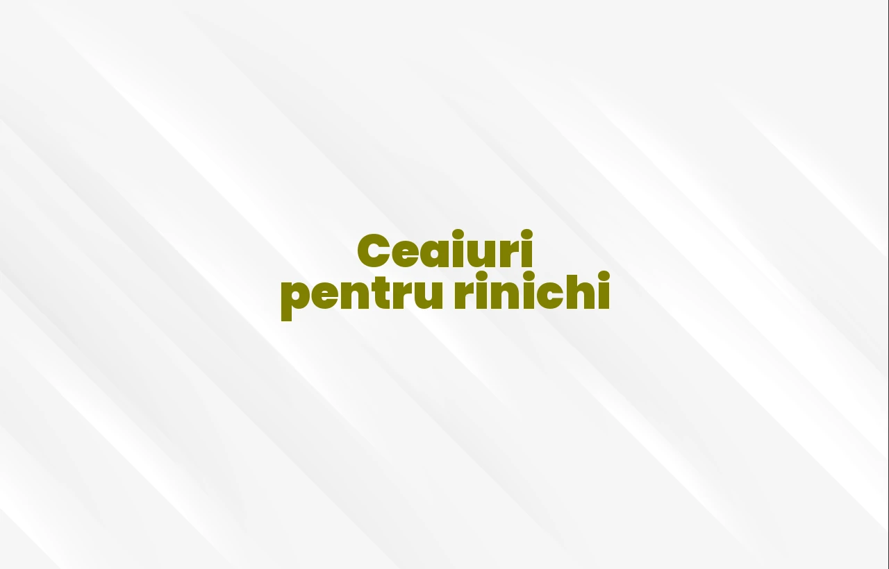 ceaiuri pentru rinichi