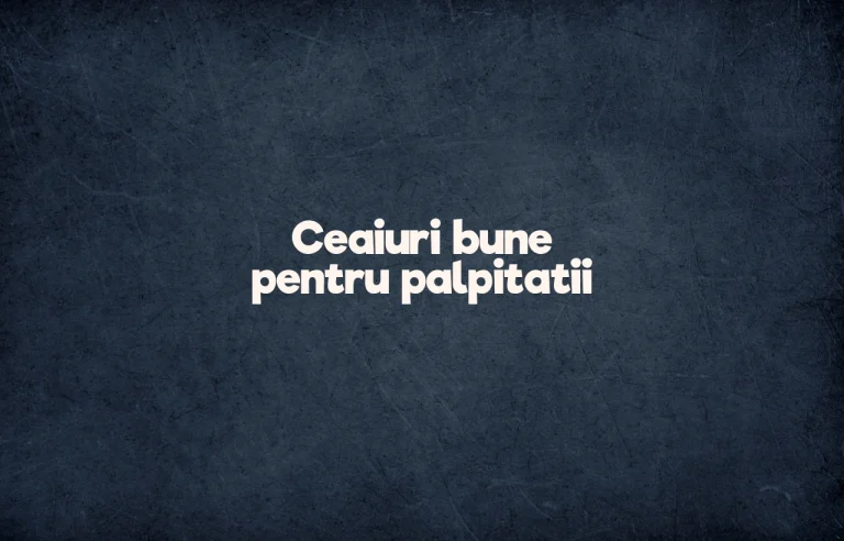 ceaiuri bune pentru palpitatii