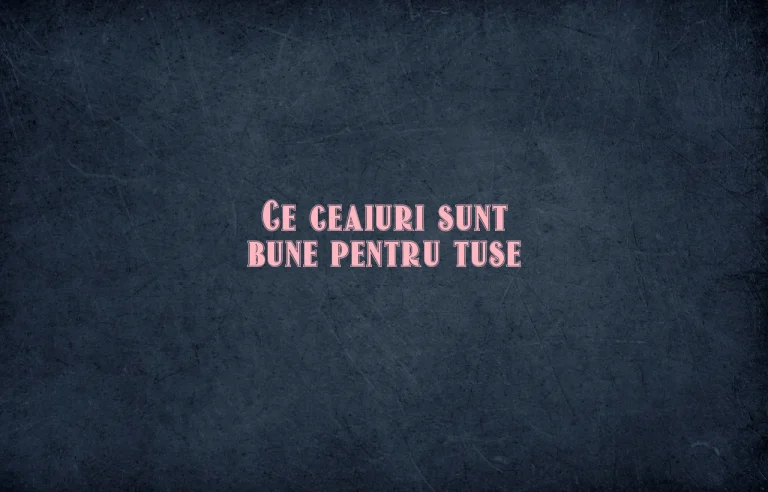 ce ceaiuri sunt bune pentru tuse